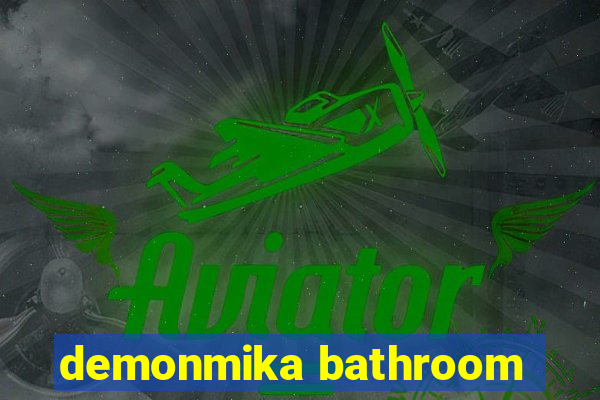 demonmika bathroom